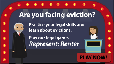 A cartoon graphic - an older, bearded man wearing judge's robes stands on a gameshow stage, with a young woman behind a game show podium scoreboard. The text on the image reads: "Are you facing eviction? Practice your legal skills and learn about evictions. Play our legal game, Represent: Renter" Click on the image to go to the game page. 